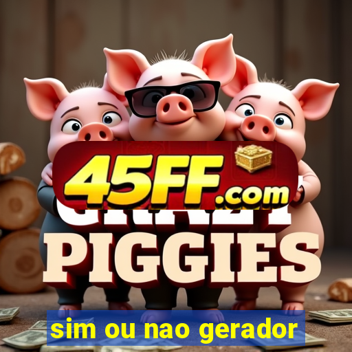 sim ou nao gerador
